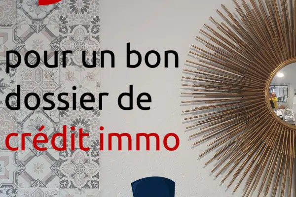 Comment avoir un bon dossier pour un crédit immobilier ?